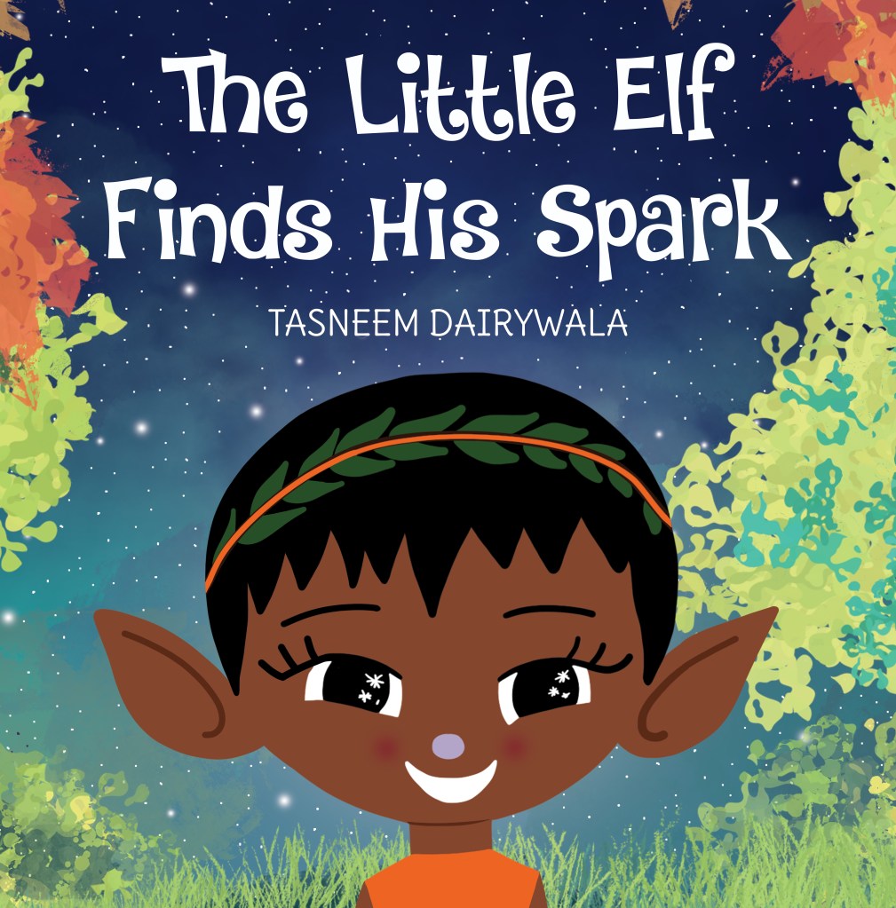 The Little Elf Finds His Spark, a children's book by author and illustrator Tasneem Dairywala